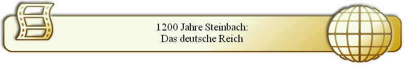 1200 Jahre Steinbach:
Das deutsche Reich