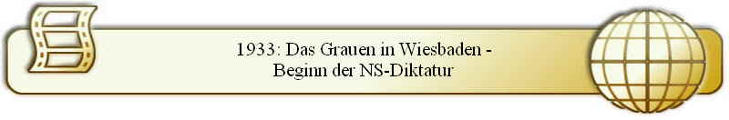 1933: Das Grauen in Wiesbaden -
Beginn der NS-Diktatur