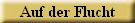 Auf der Flucht