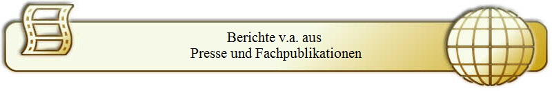 Berichte v.a. aus 
Presse und Fachpublikationen
