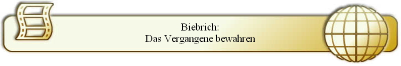 Biebrich:
Das Vergangene bewahren