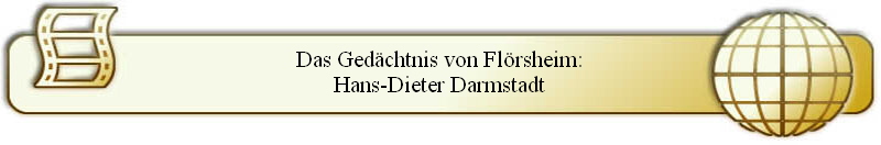 Das Gedächtnis von Flörsheim:
Hans-Dieter Darmstadt