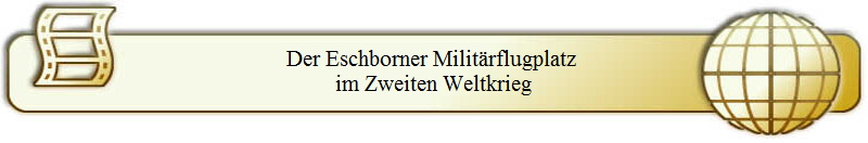 Der Eschborner Milit�rflugplatz 
im Zweiten Weltkrieg