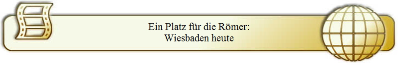 Ein Platz f�r die R�mer:
Wiesbaden heute
