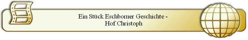 Ein Stück Eschborner Geschichte - 
Hof Christoph