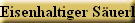 Eisenhaltiger S�uerling