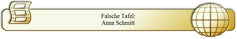 Falsche Tafel:
Anna Schmitt