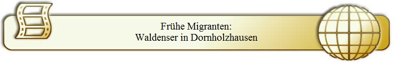 Frühe Migranten:
Waldenser in Dornholzhausen