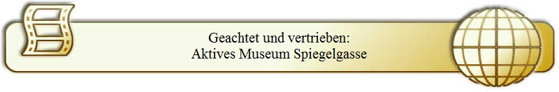 Geachtet und vertrieben:
Aktives Museum Spiegelgasse