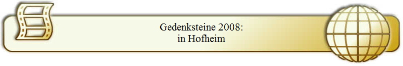 Gedenksteine 2008:
in Hofheim