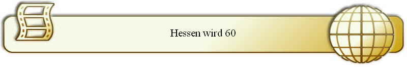 Hessen wird 60