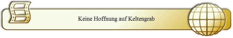 Keine Hoffnung auf Keltengrab
