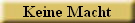 Keine Macht