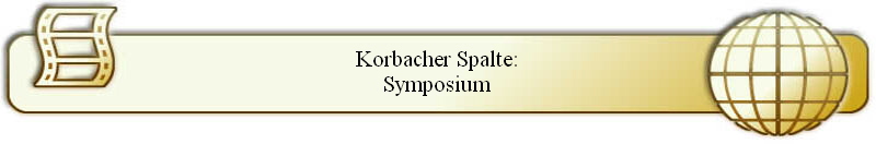 Korbacher Spalte:
Symposium