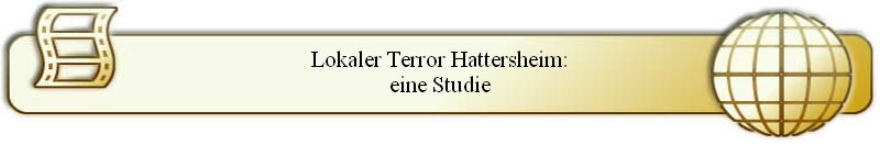 Lokaler Terror Hattersheim:
eine Studie