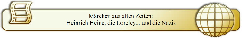 Märchen aus alten Zeiten:
Heinrich Heine, die Loreley... und die Nazis