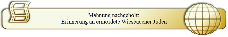 Mahnung nachgeholt:
Erinnerung an ermordete Wiesbadener Juden