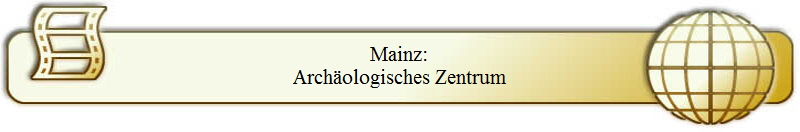 Mainz:
Archäologisches Zentrum