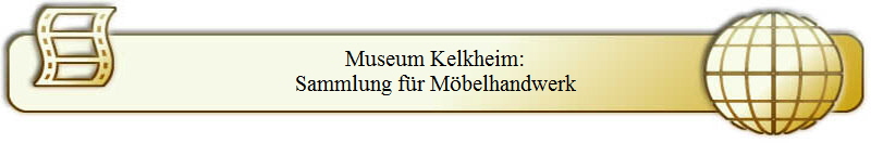 Museum Kelkheim:
Sammlung f�r M�belhandwerk
