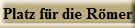 Platz f�r die R�mer