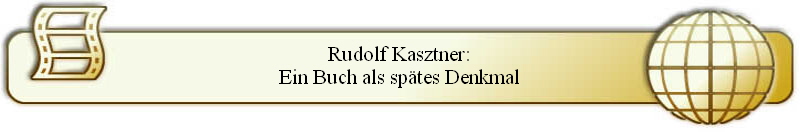 Rudolf Kasztner:
Ein Buch als spätes Denkmal
