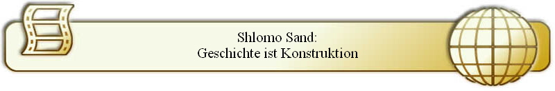Shlomo Sand:
Geschichte ist Konstruktion