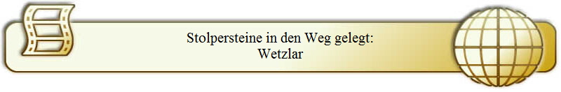 Stolpersteine in den Weg gelegt:
Wetzlar