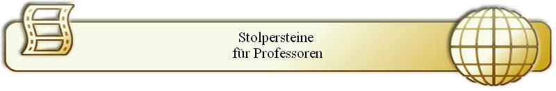 Stolpersteine 
f�r Professoren
