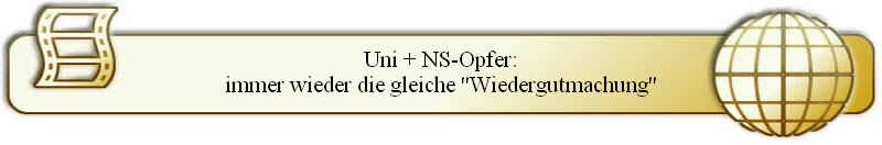 Uni + NS-Opfer:
immer wieder die gleiche "Wiedergutmachung"