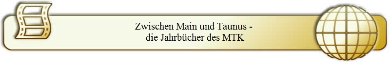 Zwischen Main und Taunus - 
die Jahrb�cher des MTK